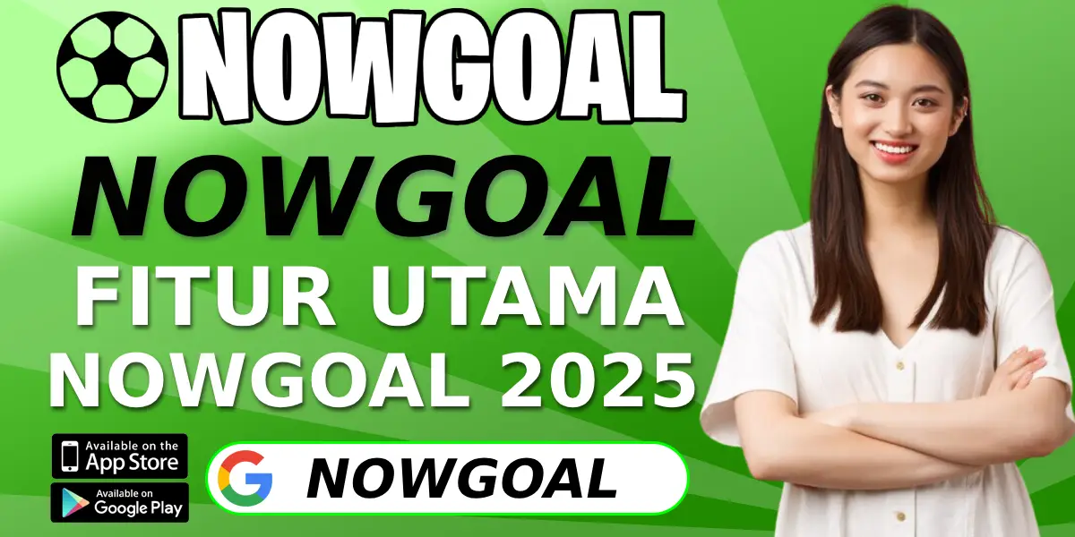 Fitur Utama Nowgoal 2025
