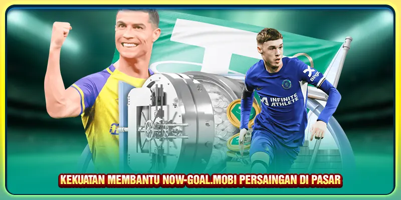 Kekuatan membantu Now-goal.mobi persaingan di pasar