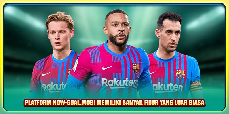 Platform Now-goal.mobi memiliki banyak fitur yang luar biasa